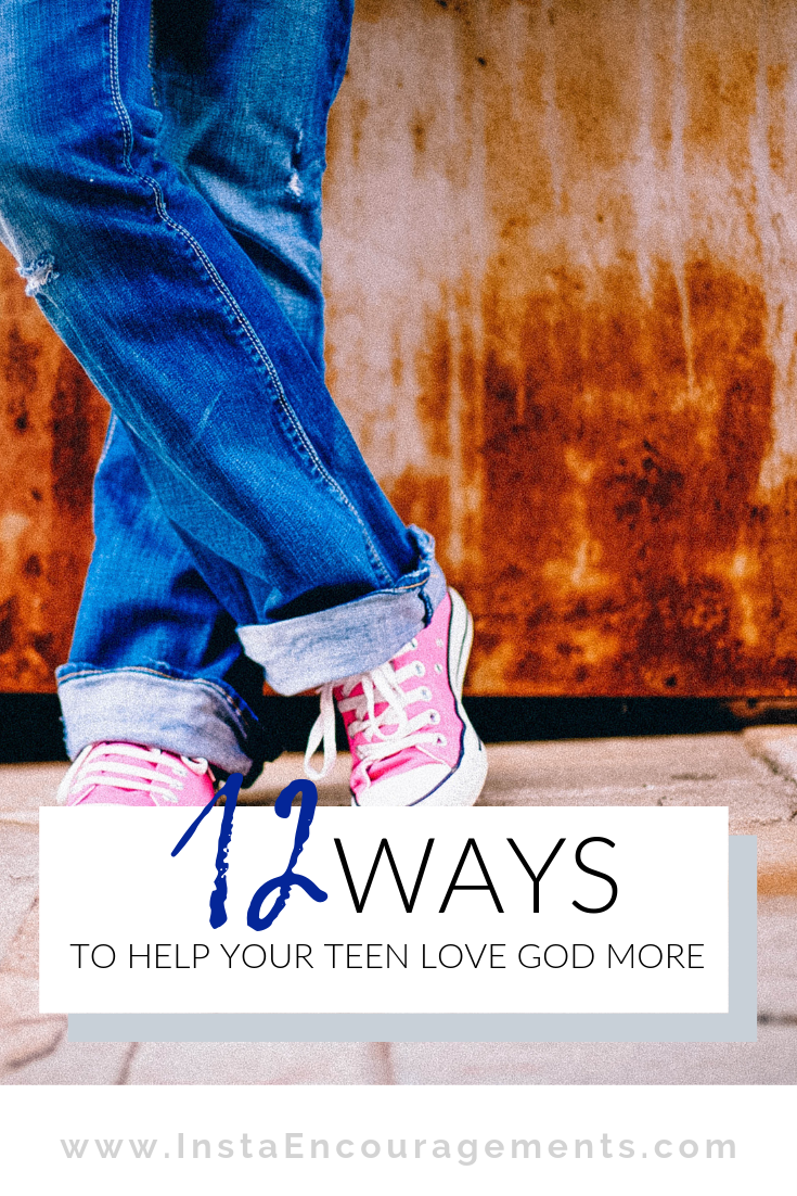 12 Ways to Help Your Teen Love God More