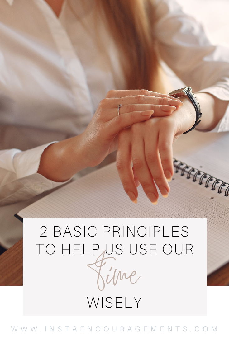 2 Basic Principles to Help Us Use Our Time Wisely
