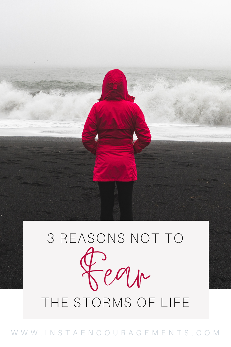 3 Reasons Why We Don’t Have to Fear the Storms of Life