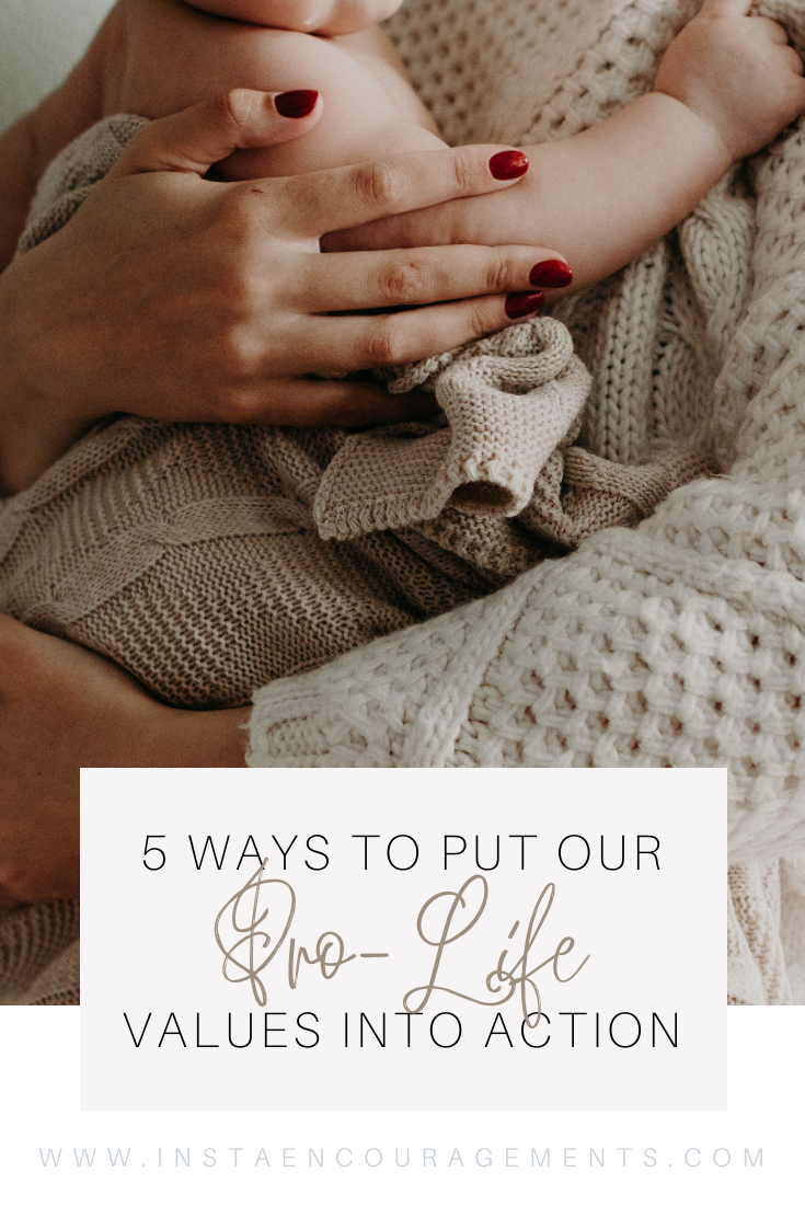 5 Ways To Put Our Pro-Life Values Into Action