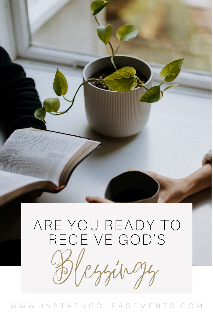 ​Are You Ready to Receive God’s Blessings? I love it when I commit to read through the Scriptures in a year. It is AMAZING to be able to see the scope of God’s plan from Genesis to Revelation! 