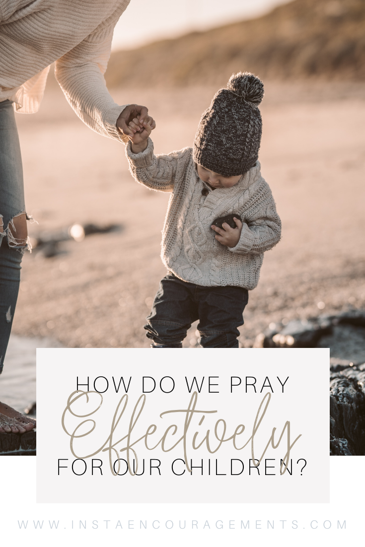 ​How Do We Pray Effectively For Our Children?