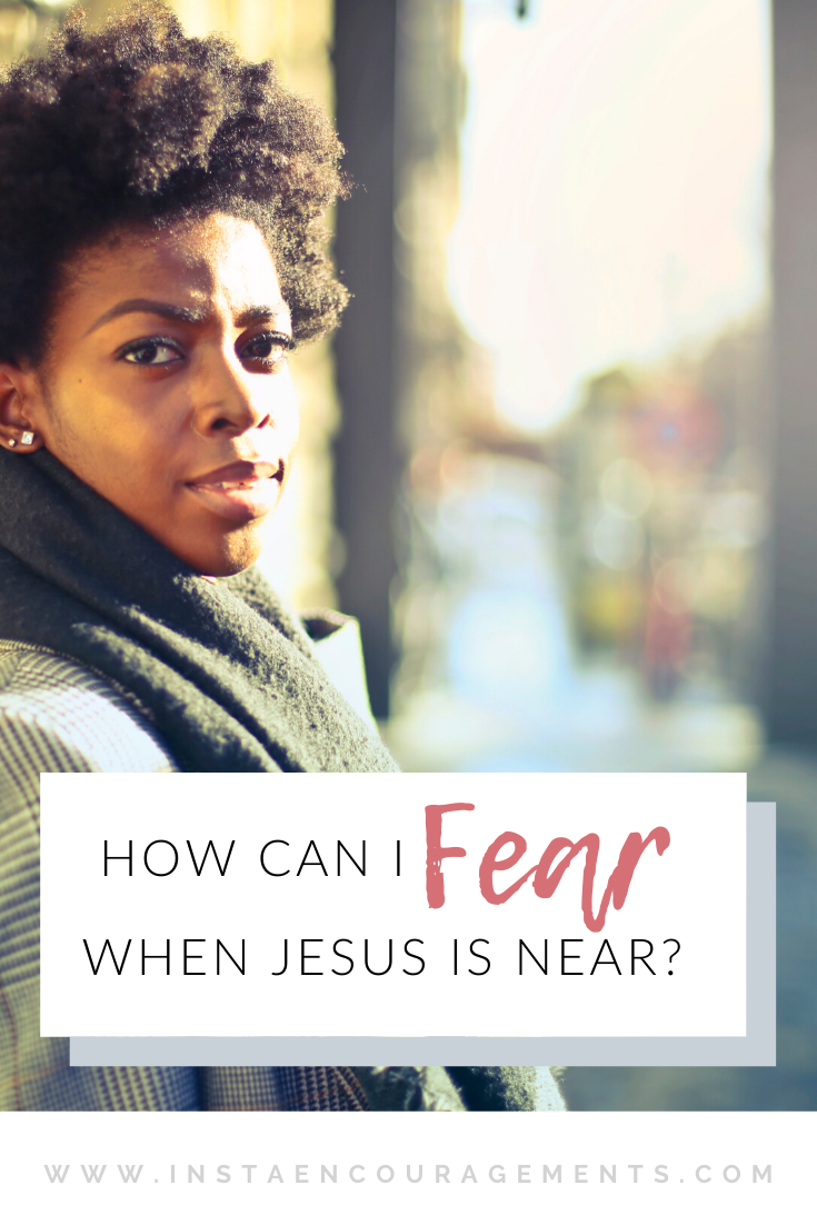 How Can I Fear When Jesus is Near?