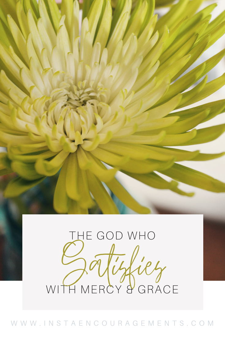 The God Who Satisfies With Mercy & Grace
