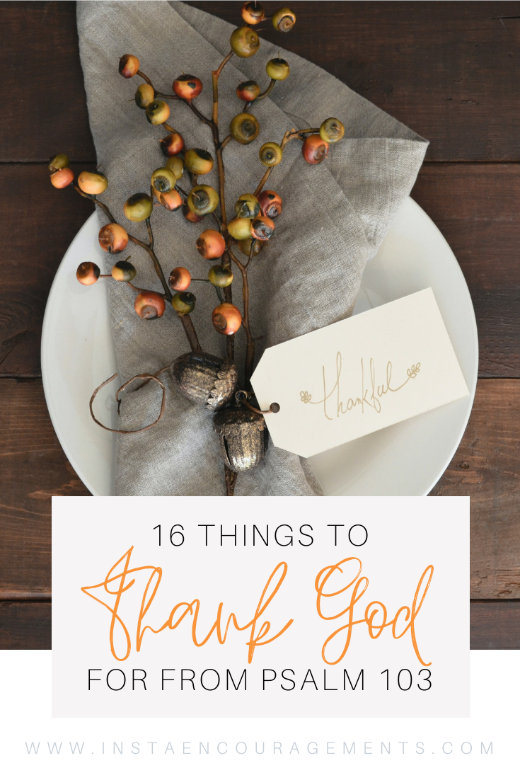 16 Things to Thank God For From Psalm 103