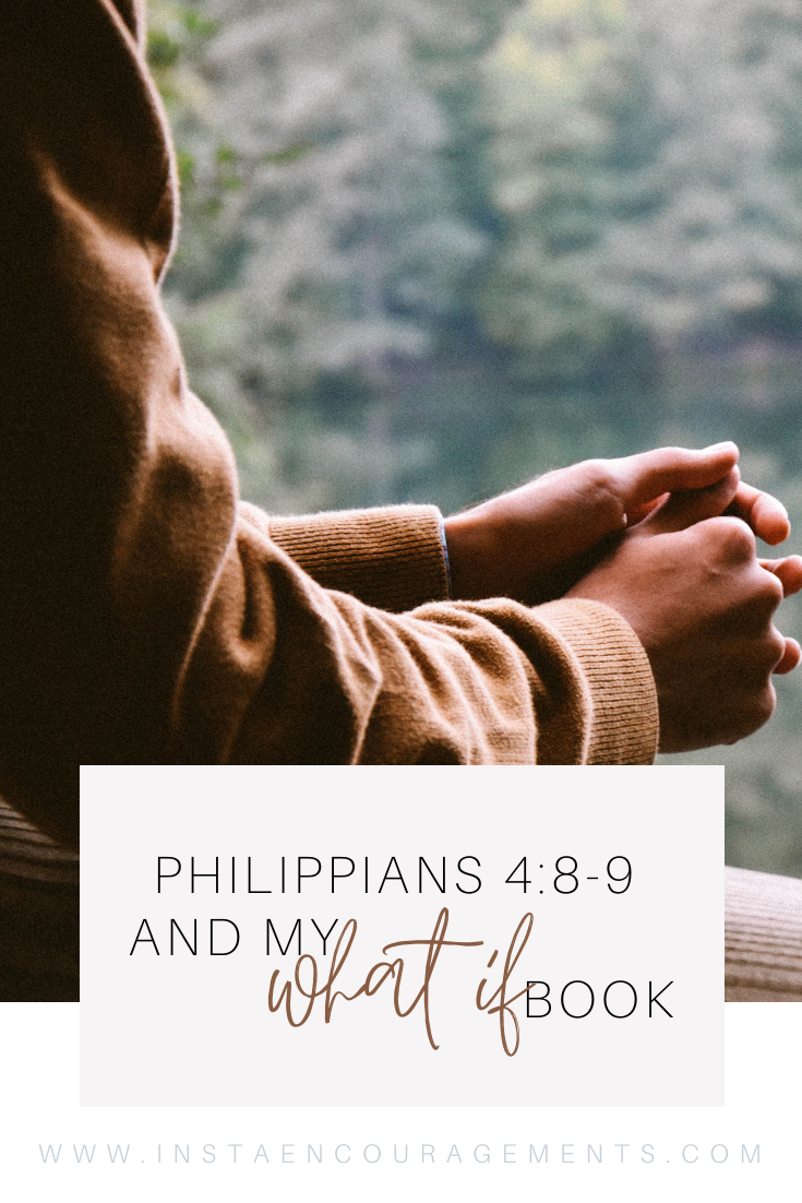 Philippians 4:8-9 & My What if Book My 